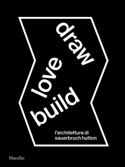 Draw love build. L'architettura di Sauerbruch Hutton. Ediz. italiana e inglese - copertina