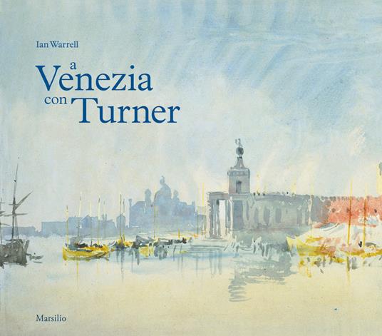 A Venezia con Turner. Ediz. a colori - Ian Warrell - copertina