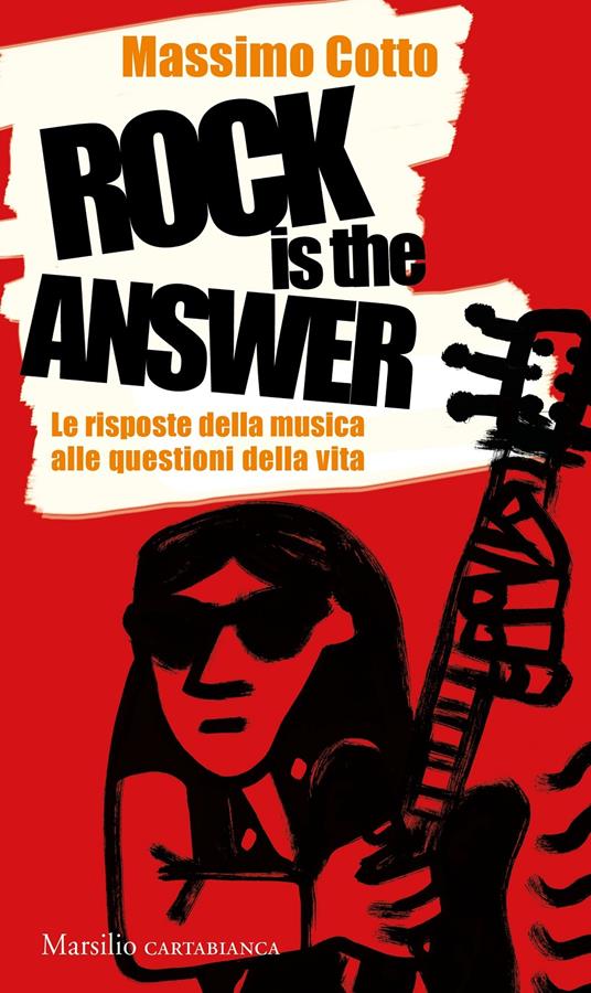 Rock is the answer. Le risposte della musica alle questioni della vita - Massimo Cotto - copertina