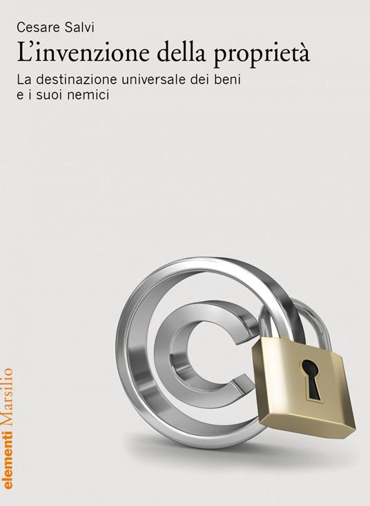 L' invenzione della proprietà. La destinazione universale dei beni e i suoi nemici - Cesare Salvi - ebook