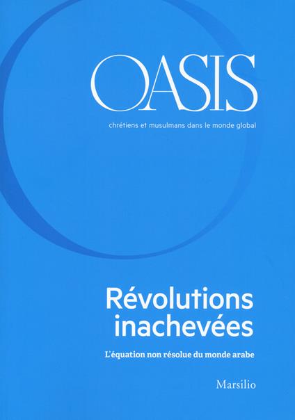 Oasis. Cristiani e musulmani nel mondo globale. Ediz. francese. Vol. 31: L' équation non résolue du monde arabe - copertina