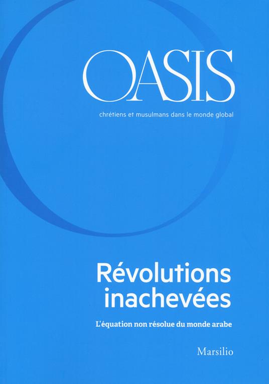 Oasis. Cristiani e musulmani nel mondo globale. Ediz. francese. Vol. 31: L' équation non résolue du monde arabe - copertina