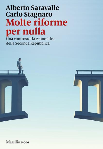 Molte riforme per nulla. Una controstoria economica della seconda repubblica - Alberto Saravalle,Carlo Stagnaro - copertina