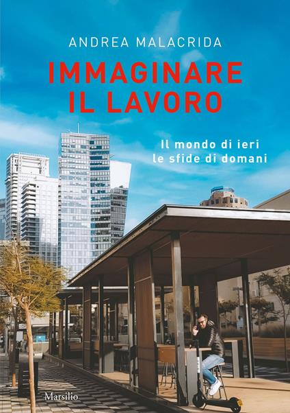 Immaginare il lavoro. Il mondo di ieri le sfide di domani - Andrea Malacrida - copertina