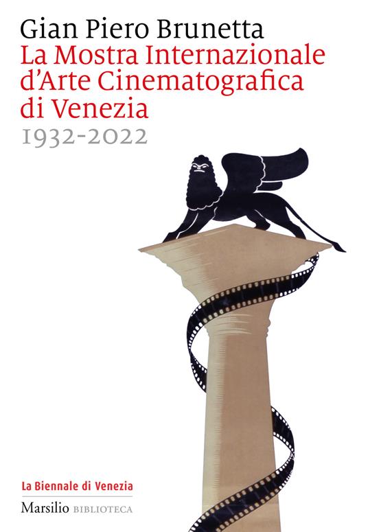 La Mostra internazionale d'arte cinematografica di Venezia 1932-2022 - Gian Piero Brunetta - copertina