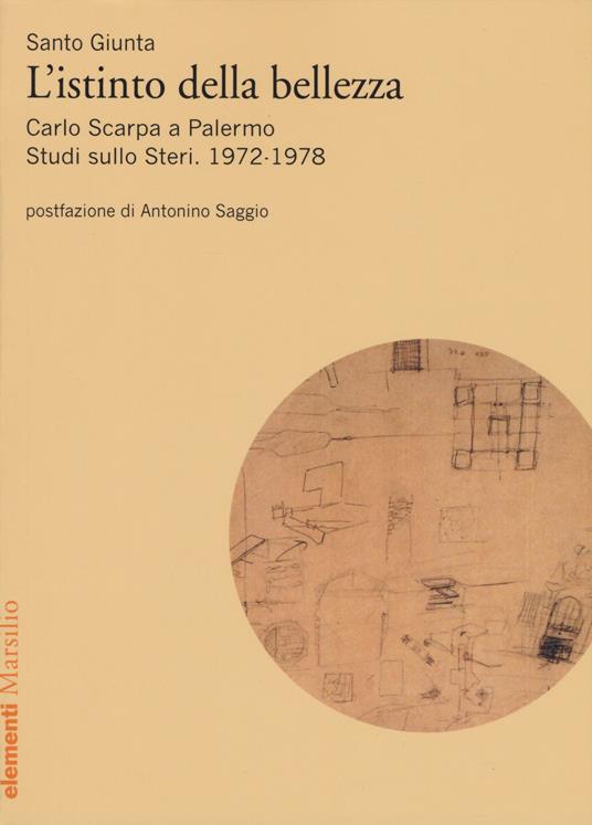 Istinto della bellezza. Carlo Scarpa a Palermo. Studi sullo Steri. 1972-1978 - Santo Giunta - copertina