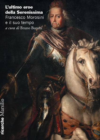 L'ultimo eroe della Serenissima. Francesco Morosini e il suo tempo - copertina