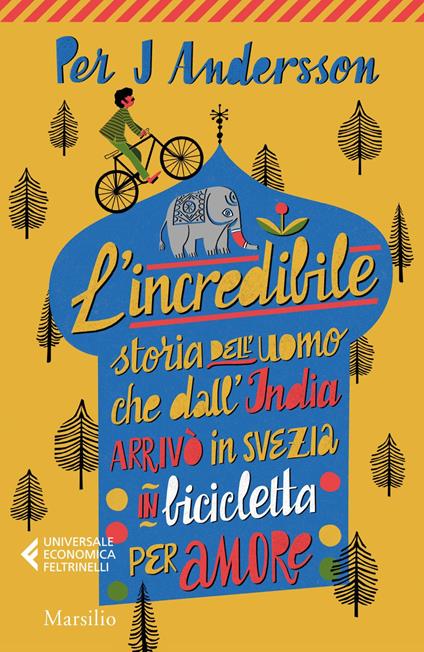 L' incredibile storia dell'uomo che dall'India arrivò in Svezia in bicicletta per amore - Per J. Andersson,Giulia Pillon,Alessandra Scali - ebook