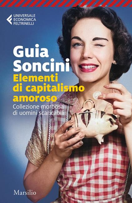 Elementi di capitalismo amoroso. Collezione morbosa di uomini scaricabili - Guia Soncini - ebook