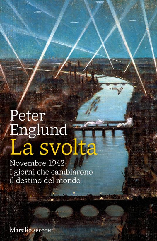 La svolta. Novembre 1942. I giorni che cambiarono il destino del mondo - Peter Englund,Andrea Mazza - ebook