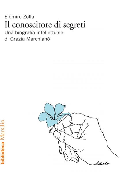 Il conoscitore di segreti. Una biografia intellettuale di Grazia Marchianò - Grazia Marchianò,Elémire Zolla - ebook