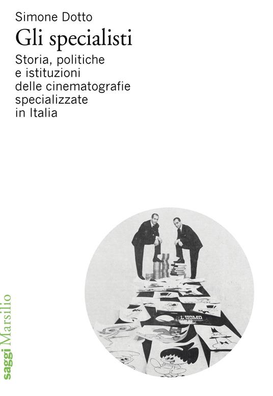 Gli specialisti. Storia, politiche e istituzioni delle cinematografie specializzate in Italia - Simone Dotto - copertina