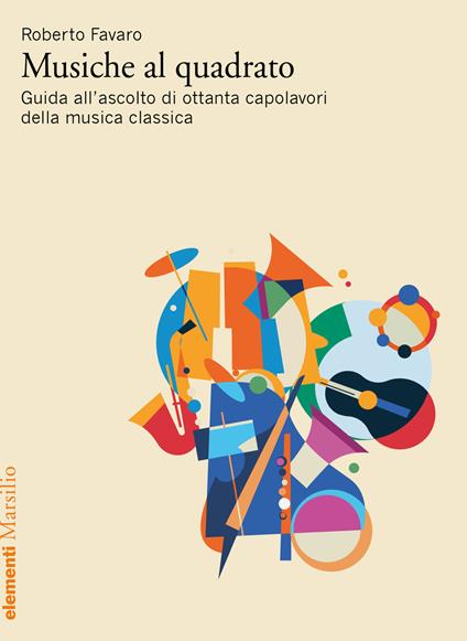 Musiche al quadrato. Guida all’ascolto di ottanta capolavori della musica classica - Roberto Favaro - copertina