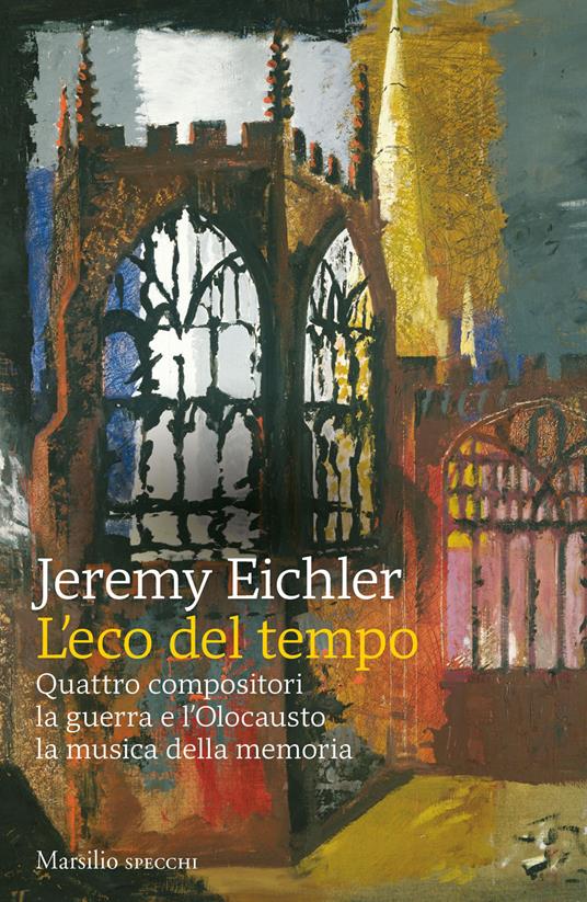 L'eco del tempo. Quattro compositori, la guerra e l'Olocausto, la musica della memoria - Jeremy Eichler - copertina