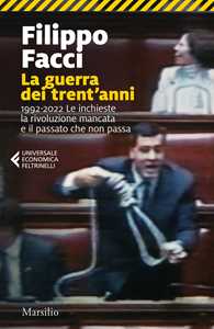 Libro La guerra dei trent'anni. 1992-2022. Le inchieste la rivoluzione mancata e il passato che non passa Filippo Facci