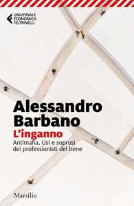 Libro L'inganno. Antimafia. Usi e soprusi dei professionisti del bene Alessandro Barbano