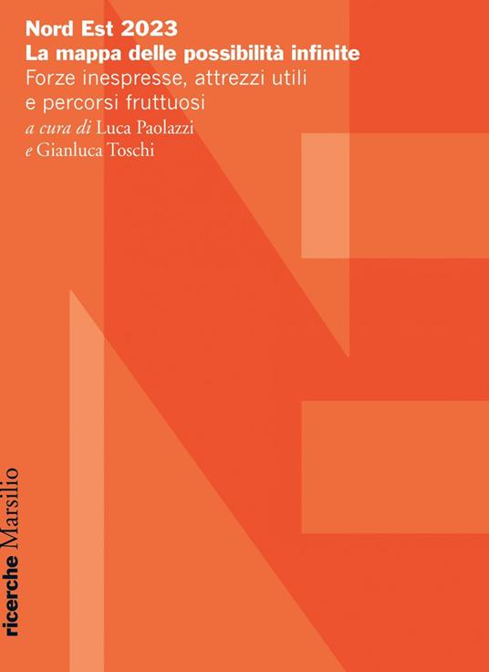 Nord Est 2023. La mappa delle possibilità infinite. Forze inespresse, attrezzi utili e percorsi fruttuosi - Luca Paolazzi,Gianluca Toschi - ebook