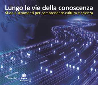 Libro Lungo le vie della conoscenza. Sfide e strumenti per comprendere cultura e scienza 