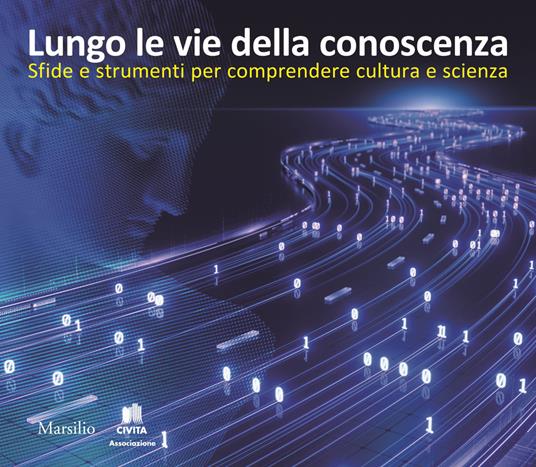 Lungo le vie della conoscenza. Sfide e strumenti per comprendere cultura e scienza - copertina