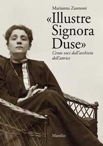 Libro «Illustre Signora Duse». Cento voci dall'archivio dell'attrice Marianna Zannoni