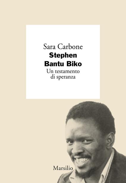 Stephen Bantu Biko. Un testamento di speranza - Sara Carbone - copertina