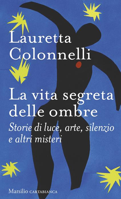 La vita segreta delle ombre. Storie di luce, arte, silenzio e altri misteri - Lauretta Colonnelli - copertina