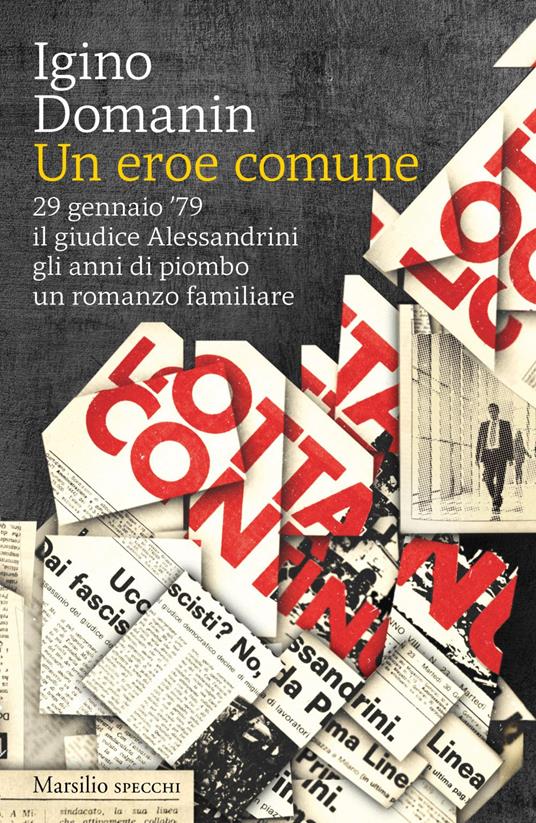 Un eroe comune. 29 gennaio '79, il giudice Alessandrini, gli anni di piombo, un romanzo familiare - Igino Domanin - ebook