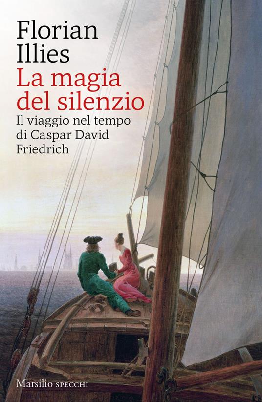 La magia del silenzio. Il viaggio nel tempo di Caspar David Friedrich - Florian Illies,Francesco Peri - ebook