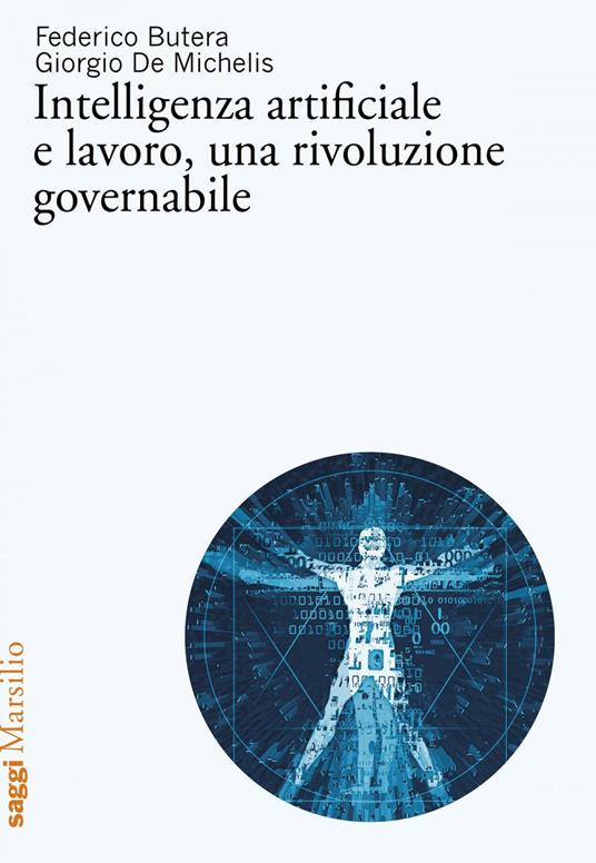 Intelligenza artificiale e lavoro, una rivoluzione governabile - Federico Butera,Giorgio De Michelis - ebook