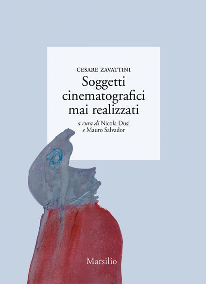 Soggetti cinematografici mai realizzati - Cesare Zavattini,Nicola Dusi,Mauro Salvador - ebook
