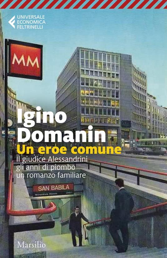 Un eroe comune. 29 gennaio ’79, il giudice Alessandrini, gli anni di piombo, un romanzo familiare - Igino Domanin - copertina