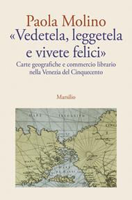 «Vedetela, leggetela e vivete felici». Carte geografiche e commercio librario nella Venezia del Cinquecento