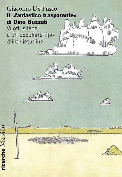 Il «fantastico trasparente» di Dino Buzzati. Vuoti, silenzi e un peculiare tipo d’inquietudine - Giacomo De Fusco - copertina