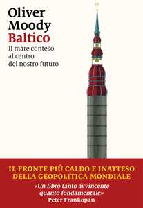 Libro Baltico. Il mare conteso al centro del nostro futuro Oliver Moody