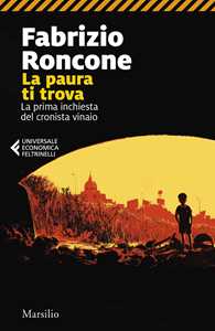 Libro La paura ti trova. La prima inchiesta del cronista vinaio Fabrizio Roncone