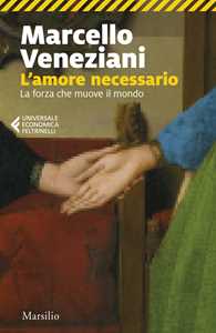 Libro L'amore necessario. La forza che muove il mondo Marcello Veneziani