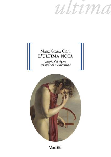 L' ultima nota. Elogio del rigore tra musica e letteratura - Maria Grazia Ciani - ebook