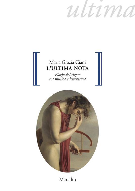 L' ultima nota. Elogio del rigore tra musica e letteratura - Maria Grazia Ciani - ebook