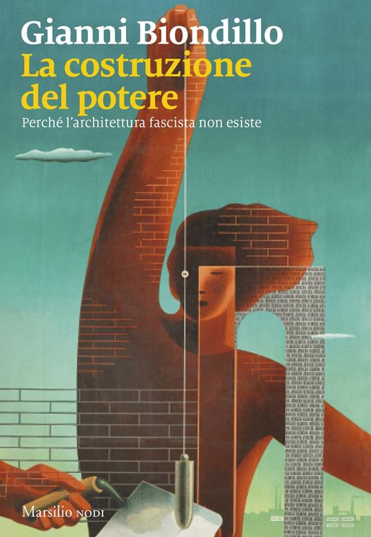 La costruzione del potere. Perché l'architettura fascista non esiste - Gianni Biondillo - ebook