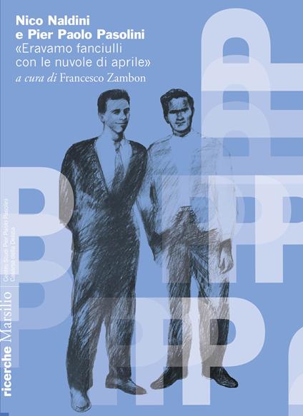 Nico Naldini e Pier Paolo Pasolini. «Eravamo fanciulli con le nuvole di aprile» - copertina