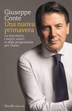 Libro Una nuova primavera. La mia storia, i nostri valori, la sfida progressista per l’Italia Giuseppe Conte