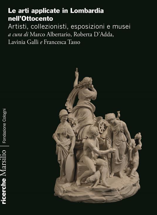 Arti applicate in Lombardia nell'Ottocento. Artisti, collezionisti, esposizioni e musei - copertina
