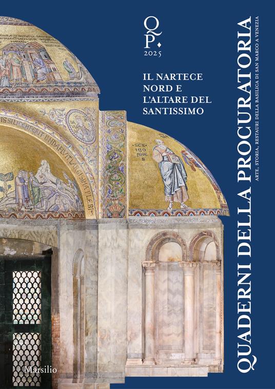 Quaderni della procuratoria. Arte, storia, restauri della basilica di San Marco a Venezia (2025). Vol. 18: Oltre l’emergenza. Il nartece nord e l’altare del Santissimo - copertina