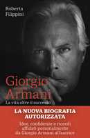 Libro Giorgio secondo Armani. La vita oltre il successo Roberta Filippini