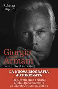 Libro Giorgio secondo Armani. La vita oltre il successo Roberta Filippini
