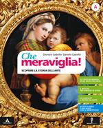 Che meraviglia! Con Leggere e rielaborare le opere d'arte. Con e-book. Con espansione online. Vol. A-B: Scoprire i concetti chiave della storia dell'arte-Sviluppare la creatività