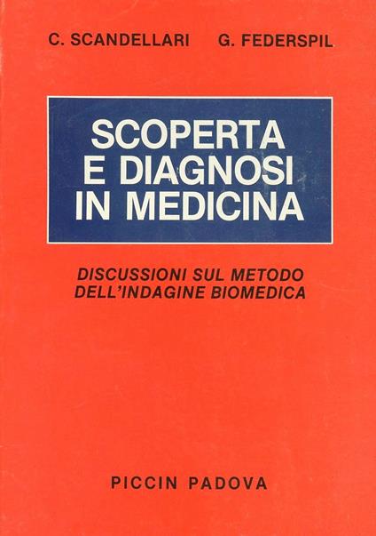 Scoperta e diagnosi in medicina. Discussioni sul metodo dell'indagine biomedica - Cesare Scandellari,Giovanni Federspil - copertina