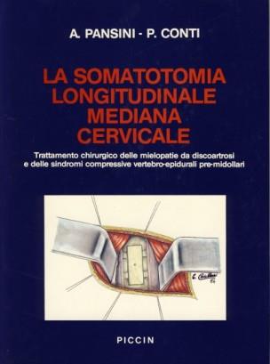 La somatotomia longitudinale mediana cervicale. Trattamento chirurgico delle mielopatie da discoartrosi e sindromi compressive vertebro epidurali pre-midollari - Arnaldo Pansini,Piero Conti - copertina