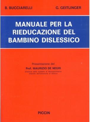 Manuale per la rieducazione del bambino dislessico - Bice Bucciarelli,Giulia Geitlinger - copertina