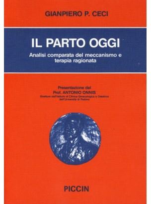 Il parto oggi. Analisi comparata del meccanismo e terapia ragionata - Giampiero P. Ceci - copertina